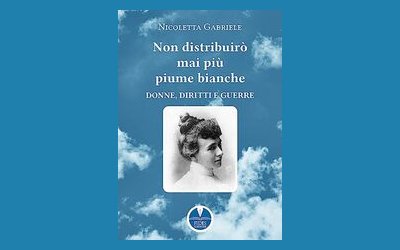 Non distribuirò mai più piume bianche. Donne, diritti e guerre