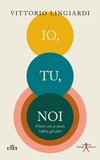Io, tu, noi. Vivere con se stessi, l'altro, gli altri