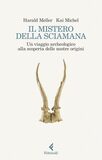 Il mistero della sciamana. Un viaggio archeologico alla scoperta delle nostre origini