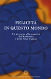 Felicità in questo mondo. Un percorso alla scoperta del buddismo e della Soka Gakkai