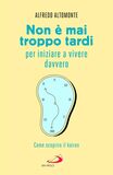 Non è mai troppo tardi per iniziare a vivere davvero