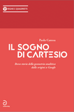 Il sogno di Cartesio. Breve storia della geometria analitica dalle origini a Google
