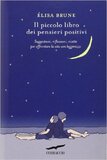 Il piccolo libro dei pensieri positivi. Suggestioni, riflessioni, ricette per affrontare la vita con leggerezza