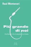 Più grande di noi. Confessioni di un pescatore a mosca
