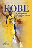 Kobe Bryant. Il mito sportivo che ha fatto sognare il mondo