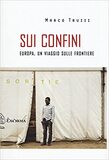 Sui confini. Europa, un viaggio sulle frontiere