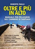 Oltre e più in alto. Manuale per pellegrini sul Cammino di Santiago