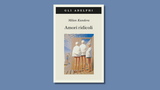 “Amori ridicoli” di Milan Kundera: sette racconti tra ironia e psicologia