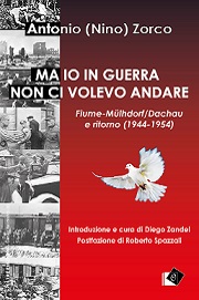 Ma io in guerra non ci volevo andare. Fiume-Mulhdorf/Dachau e ritorno (1944-1954)