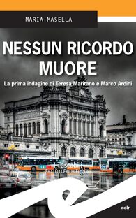 Nessun ricordo muore. La prima indagine di Teresa Maritano e Marco Ardini
