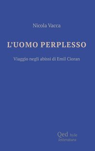 L'uomo perplesso. Viaggio negli abissi di Cioran