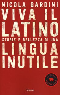 Viva il latino. Storie e bellezza di una lingua inutile