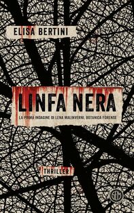 Linfa nera. La prima indagine di Lena Malinverni, botanica forense