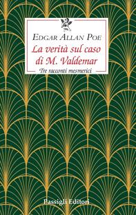 La verità sul caso di M. Valdemar. Tre racconti mesmerici