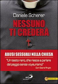 Nessuno ti crederà. Abusi sessuali nella chiesa