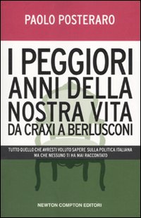 I peggiori anni della nostra vita. Da Craxi a Berlusconi