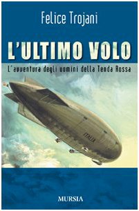 L'Ultimo Volo. L'avventura degli uomini della Tenda Rossa