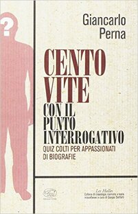 Cento vite con il punto interrogativo. Quiz colti per appassionati di biografie
