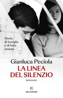 La linea del silenzio. Storia della mia famiglia e di lotta armata