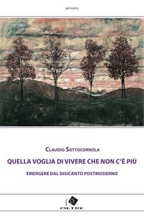 Quella voglia di vivere che non c'è più. Emergere dal disincanto postmoderno