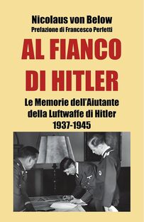 Al fianco di Hitler. Le memorie dell'aiutante della Luftwaffe di Hitler 1937-1945