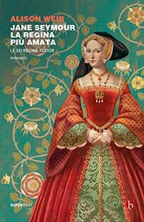 Jane Seymour. La regina più amata