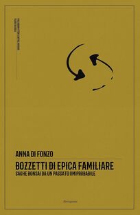 Bozzetti di epica familiare. Saghe bonsai da un passato (im)probabile
