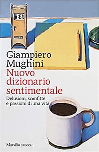 Nuovo dizionario sentimentale. Delusioni, sconfitte e passioni di una vita