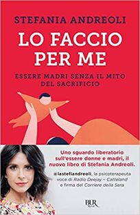 Lo faccio per me. Essere madri senza il mito del sacrificio