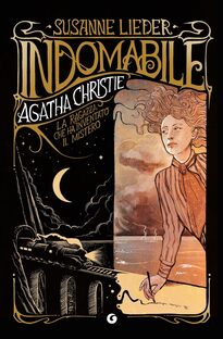 Indomabile. Agatha Christie. La ragazza che ha inventato il mistero
