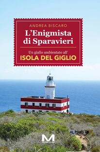 L'Enigmista di Sparavieri. Un giallo ambientato all'Isola del Giglio