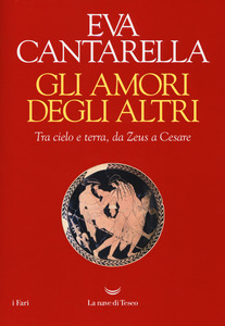 Gli amori degli altri. Tra cielo e terra, da Zeus a Cesare