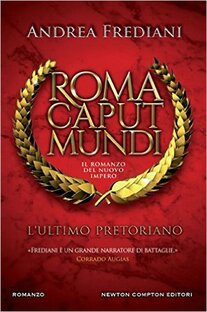 Roma Caput Mundi. L'ultimo pretoriano
