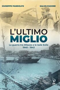 L'ultimo miglio. La guerra tra Milazzo e le Isole Eolie 1940-1943
