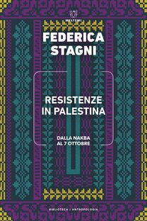 Resistenze in Palestina. Dalla Nakba al 7 ottobre