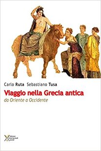 Viaggio nella Grecia antica. Da Oriente ad Occidente