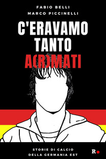 C'eravamo tanto a(r)mati - Storie di calcio della Germania Est