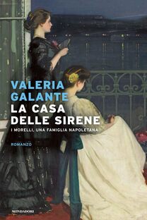 La casa delle sirene. I Morelli, una famiglia napoletana