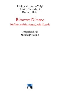 Ritrovare l'Umano. Nell'arte, nella letteratura, nella filosofia 
