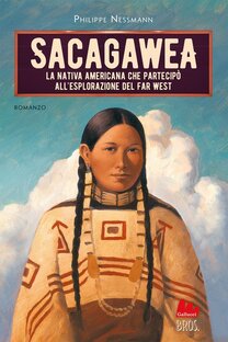 Sacagawea. La nativa americana che partecipò all'esplorazione del Far West