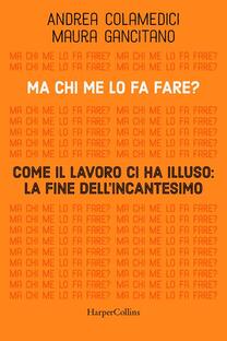 Ma chi me lo fa fare? Come il lavoro ci ha illuso: la fine dell'incantesimo