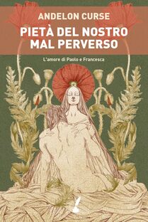 Pietà del nostro mal perverso. L'amore di Paolo e Francesca