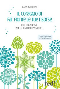 Il coraggio di far fiorire le tue risorse. Una nuova via per la tua realizzazione