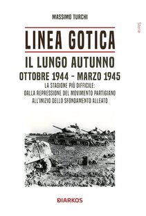 Linea Gotica. Il lungo autunno. Ottobre 1944-marzo 1945