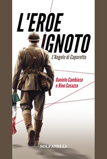L'eroe ignoto. L'Angelo di Caporetto