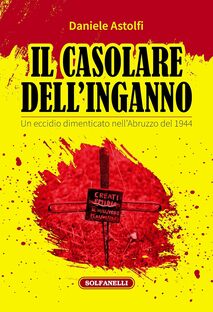 Il casolare dell'inganno. Un eccidio dimenticato nell'Abruzzo del 1944