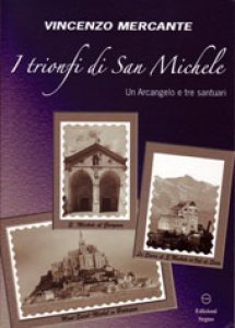 I trionfi di San Michele. Un Arcangelo e tre santuari