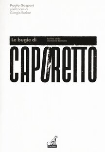 Le bugie di Caporetto. La fine della memoria dannata