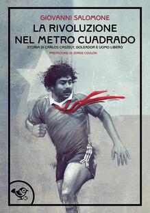 La rivoluzione nel metro cuadrado. Storia poetica di un calciatore e di un sogno