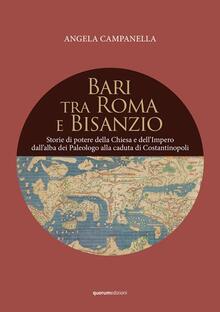 Bari tra Roma e Bisanzio. Storie di potere della Chiesa e dell'Impero dall'alba dei Paleologo alla caduta di Costantinopoli